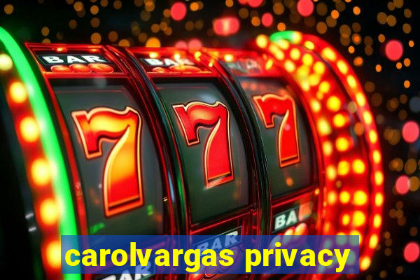 carolvargas privacy